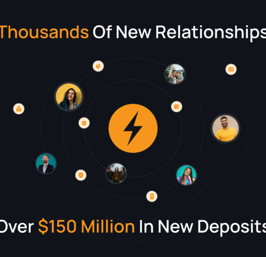 Thousands of new relationships, over $150 million in new deposits